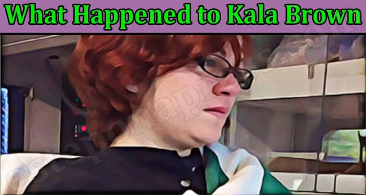 Latest News Happened to Kala Brown