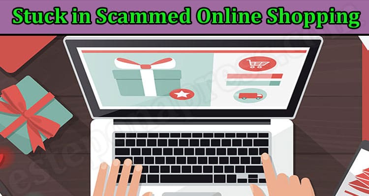 Latest News Stuck in Scammed Online Shopping