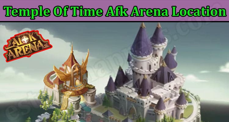 Latest News Temple Of Time Afk Arena Location