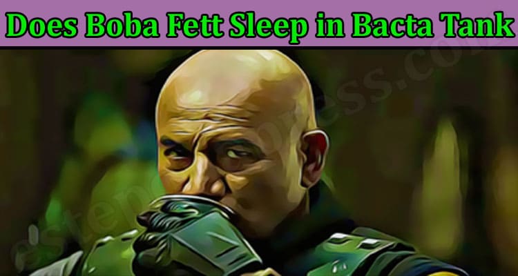 Latest News Does Boba Fett Sleep in Bacta Tank