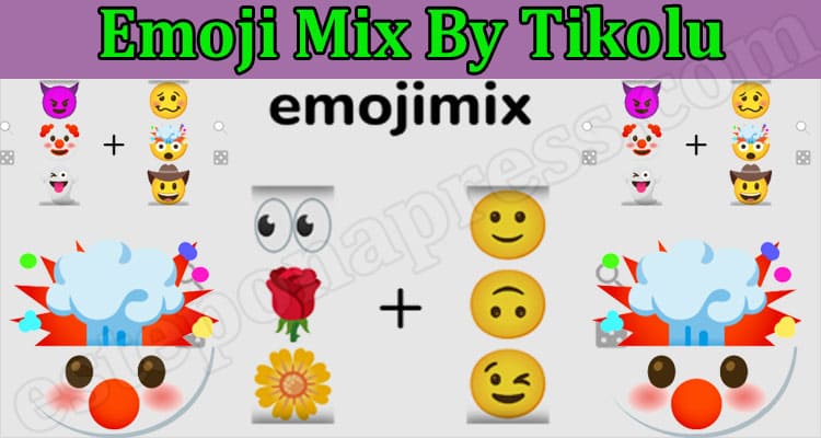 Emoji Mix By Tikolu (Mar 2022) Relevant Details Here!