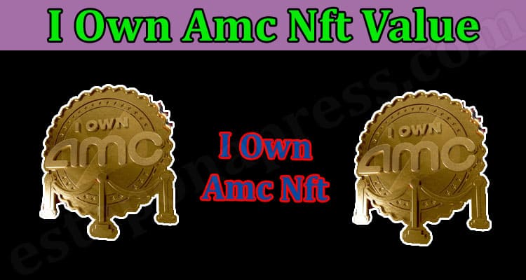 I Own Amc Nft Value {Mar 2022} Read – Find It Here!