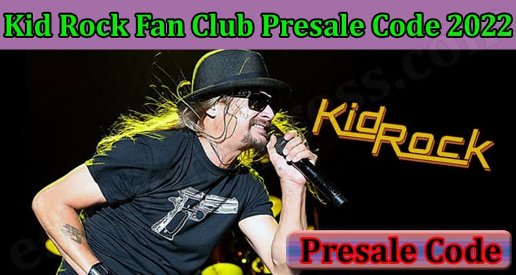 Latest News Kid Rock Fan Club Presale Code 2022