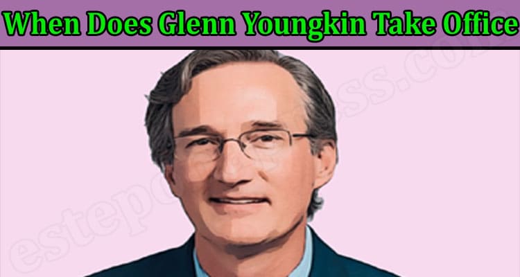 Latest News When Does Glenn Youngkin Take Office