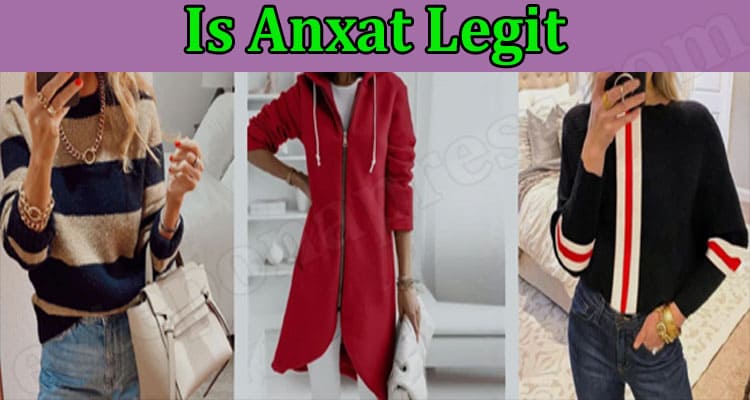 Is Anxat Legit (Feb 2022) Reliable Website Reviews Here!