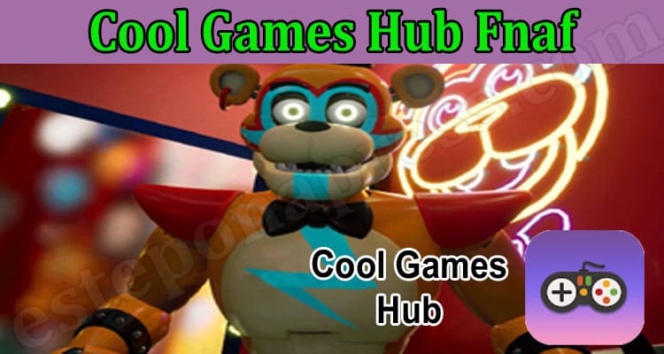 Cool Games Hub Fnaf {Mar 2022} Game Zone Information!