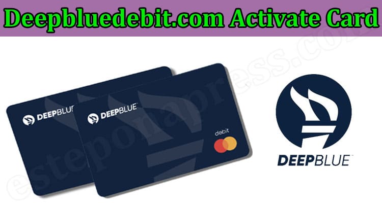 Deepbluedebit.Com Activate Card {Mar} Know Procedure!