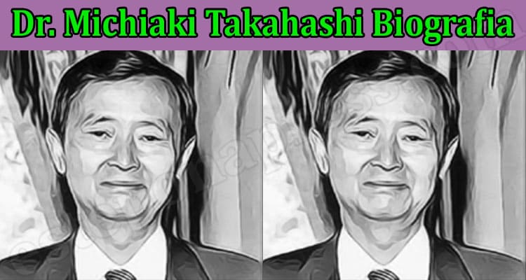 Dr. Michiaki Takahashi Biografia (Feb) All Information!