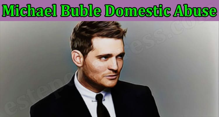 Latest News Michael Buble Domestic Abuse