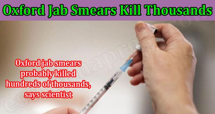 Oxford Jab Smears Kill Thousands (Feb) Read The Facts!