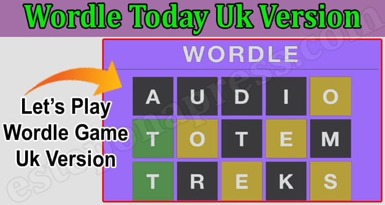 Wordle Today Uk Version {Mar 2022} Explore About Puzzle!