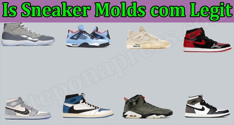 Is Sneaker Molds Com Legit {Feb} Read Entire Review Now!