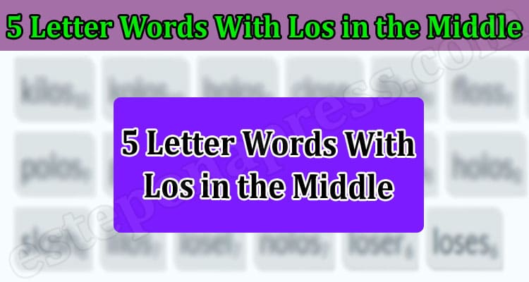 Latest News 5 Letter Words With Los In The Middle