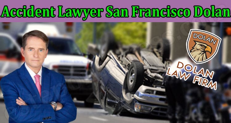 Latest News Accident Lawyer San Francisco Dolan