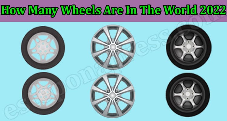 How Many Wheels Are In The World 2022 {March} Find Count