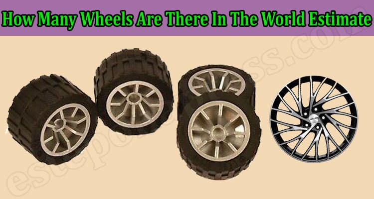 Latest News How Many Wheels Are There In The World Estimate