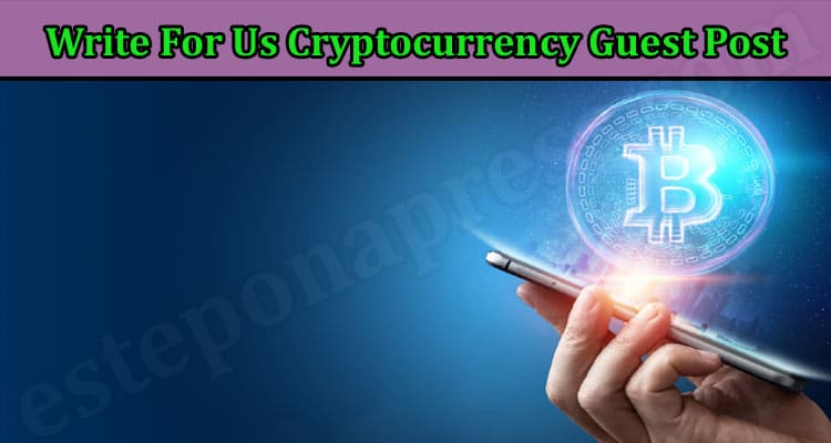 About General Information Write For Us Cryptocurrency Guest Post