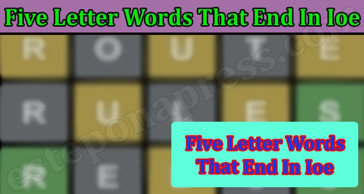 Gaming Tips Five Letter Words That End In Ioe