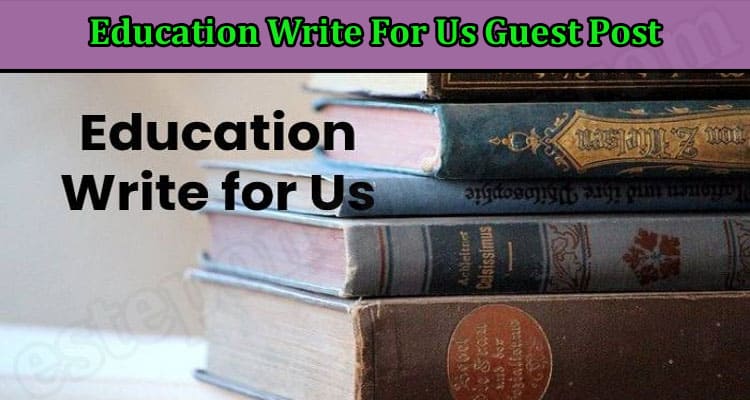 Latest Information Education Write For Us Guest Post