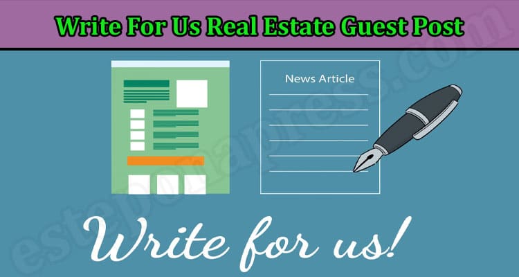 Latest Information Write For Us Real Estate Guest Post