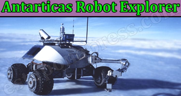 Latest News Antarticas Robot Explorer