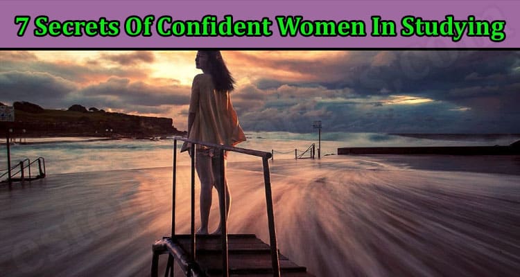 7 Secrets Of Confident Women In Studying