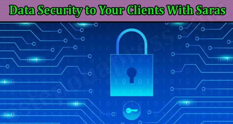 Latest News Data Security to Your Clients With Saras