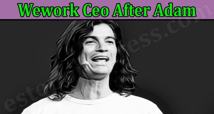 Wework Ceo After Adam {April} Why Cameron Will Be CEO?