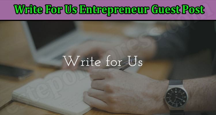 More Information Write For Us Entrepreneur Guest Post