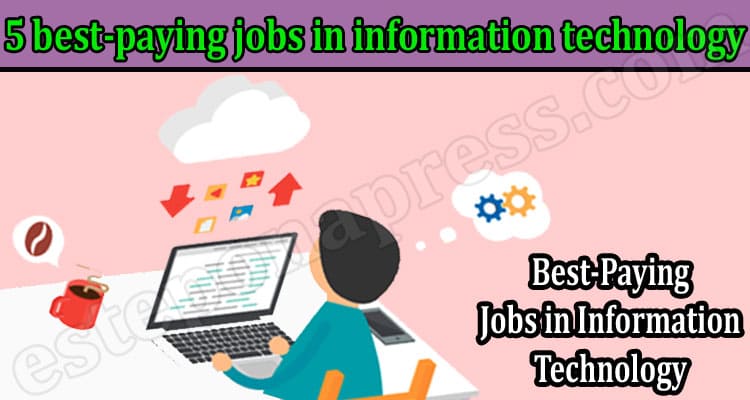 About General Information 5 best-paying jobs in information technology