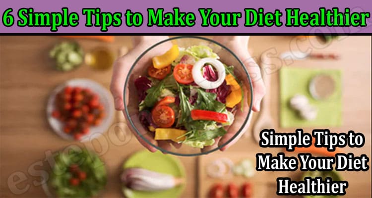 6 Simple Tips to Make Your Diet Healthier