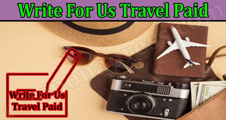 Write For Us Travel Paid – Explore Format, Layout Detail