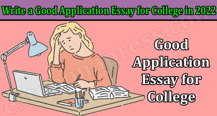 Complete Information How to Write a Good Application Essay for College
