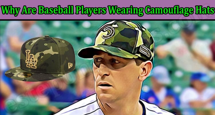 Gaming Tips Why Are Baseball Players Wearing Camouflage Hats