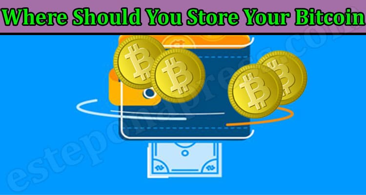 General Information Where Should You Store Your Bitcoin