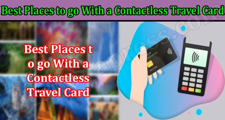 What are the Best Places to go With a Contactless Travel Card?