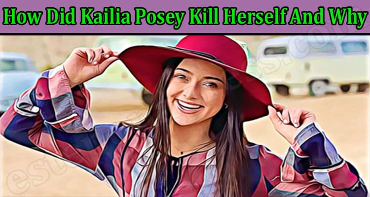 How Did Kailia Posey Kill Herself & Why? Did She Commit Suicide? Else What was the Cause Of Death?