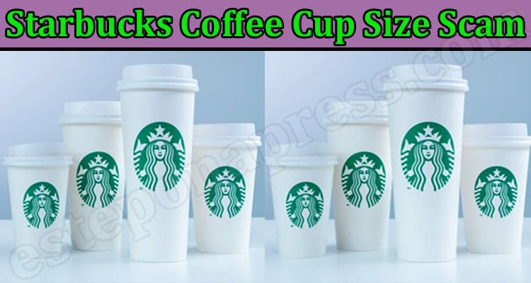 Latest News Starbucks Coffee Cup Size Scam
