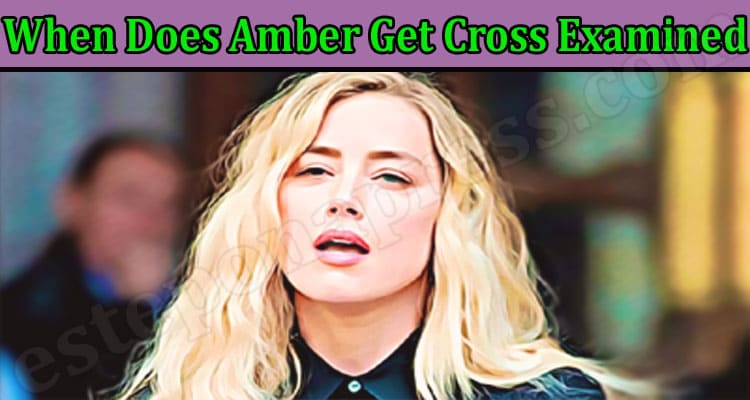 Latest News When Does Amber Get Cross Examined