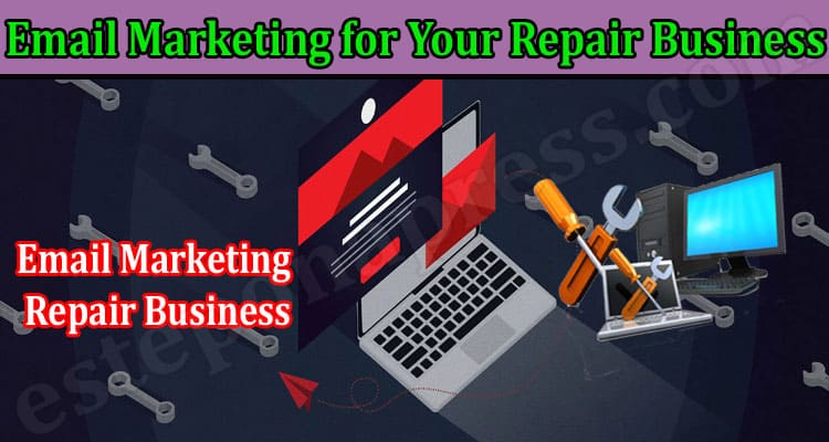 Complete Information Email Marketing for Your Repair Business