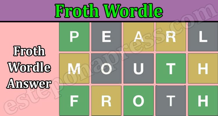 Froth Wordle {June} Guess the Solution For Puzzle 350!