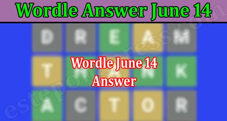 Wordle Answer June 14 {June 2022} Get The Hints & Clues!