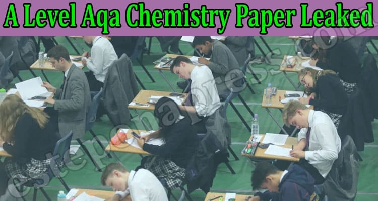 A Level Aqa Chemistry Paper Leaked {June} Read Matter!
