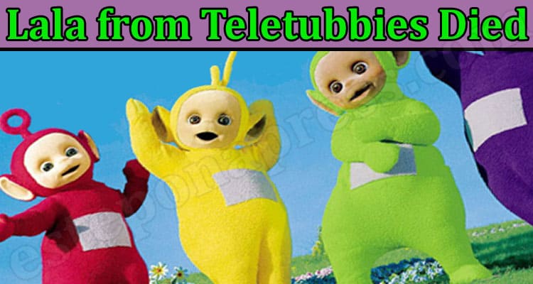 Latest News Lala From Teletubbies Died