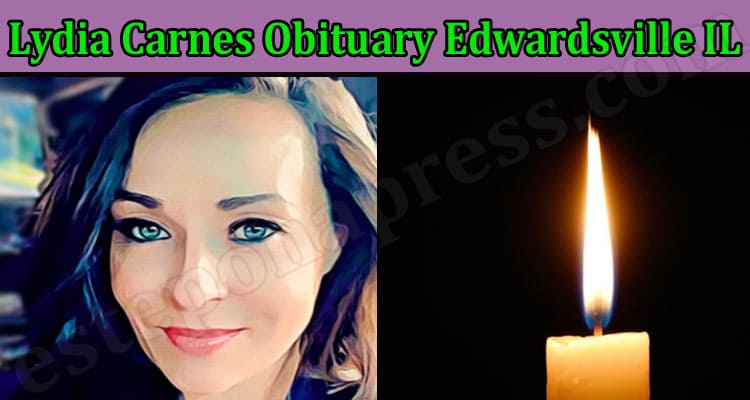 Lydia Carnes Obituary Edwardsville IL {June} Incident!