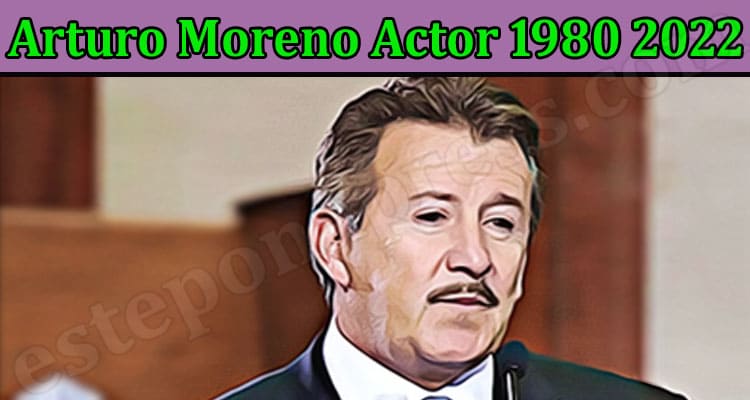 Latest News Arturo Moreno Actor 1980 2022