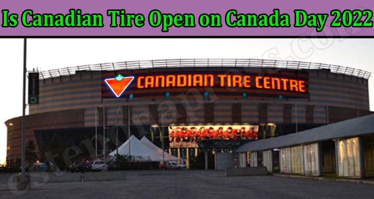 Latest News Is Canadian Tire Open on Canada Day 2022