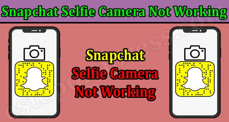 Snapchat Selfie Camera Not Working {July 2022} But Why?