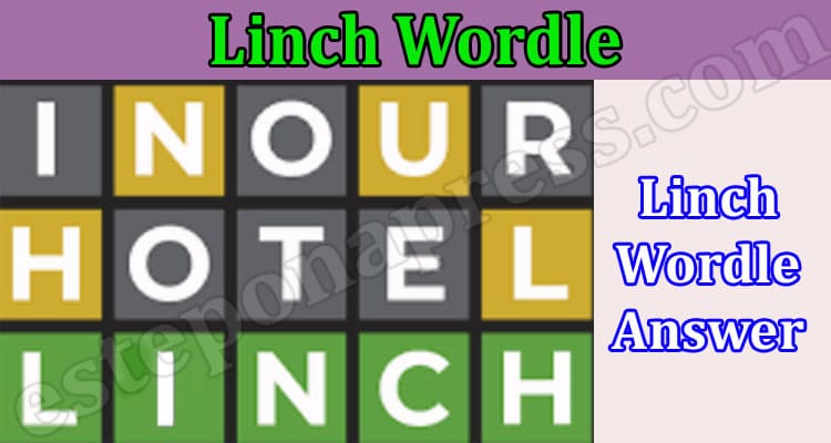 Linch Wordle {July 2022} Check The Puzzle 402 Solution!