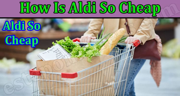 Top 10 Reason How Is Aldi So Cheap